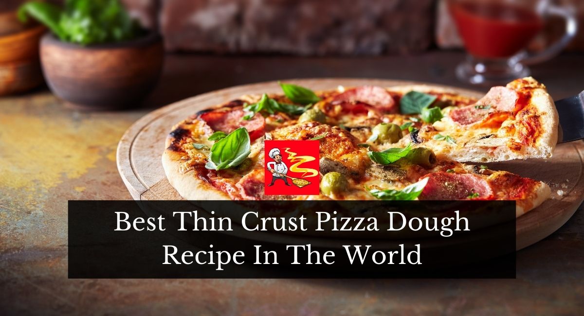 Best Thin Crust Pizza Dough Recipe In The World