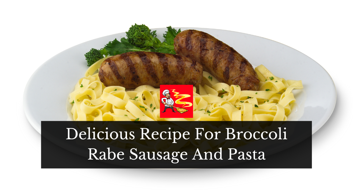 Delicious Recipe For Broccoli Rabe Sausage And Pasta
