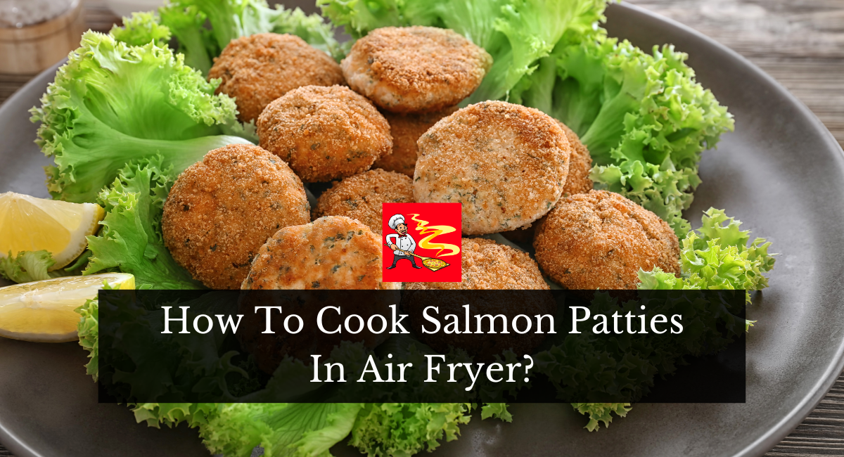 How To Cook Salmon Patties In Air Fryer?