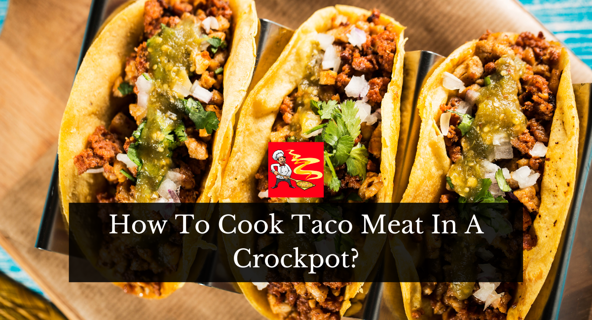 How To Cook Taco Meat In A Crockpot?
