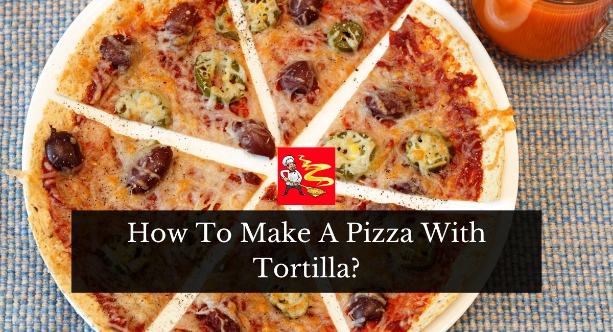 How To Make A Pizza With Tortilla?