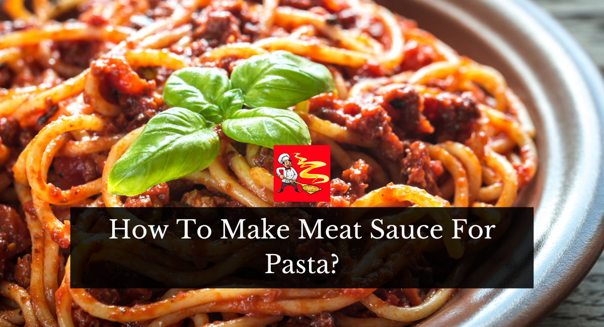 How To Make Meat Sauce For Pasta?