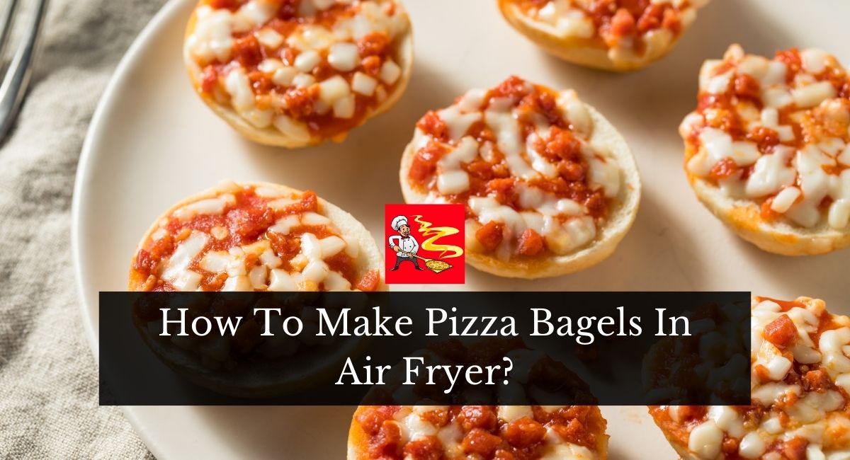 How To Make Pizza Bagels In Air Fryer?