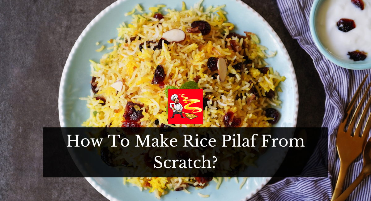 How To Make Rice Pilaf From Scratch?