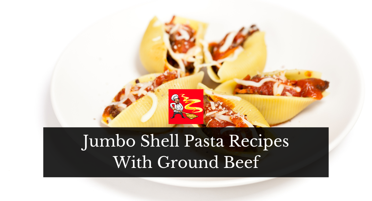 Jumbo Shell Pasta Recipes With Ground Beef
