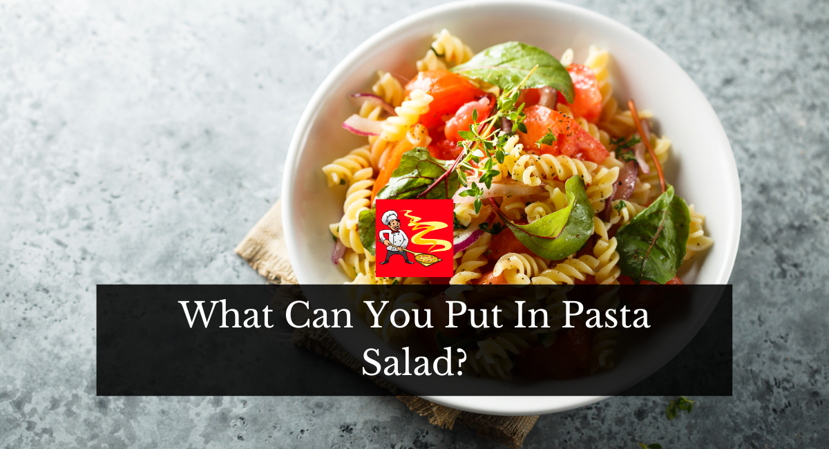 What Can You Put In Pasta Salad?