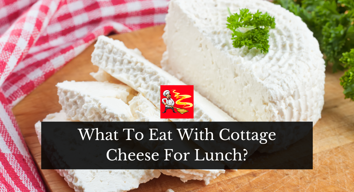 What To Eat With Cottage Cheese For Lunch?