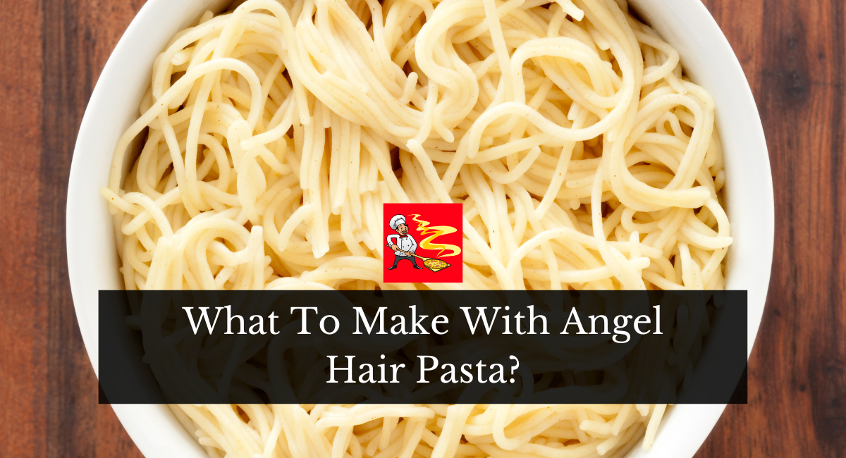 What To Make With Angel Hair Pasta?