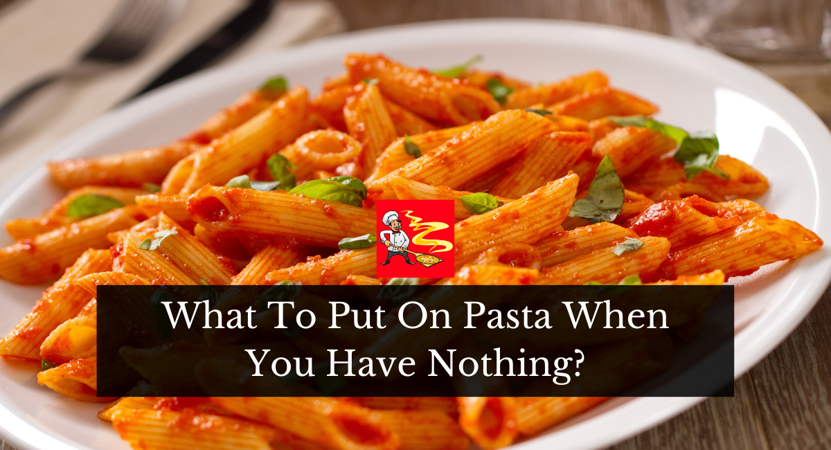 What To Put On Pasta When You Have Nothing?