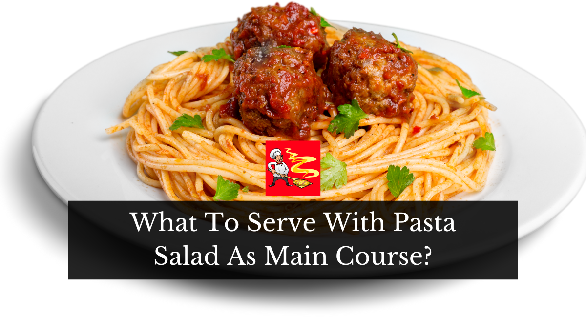 What To Serve With Pasta Salad As Main Course?